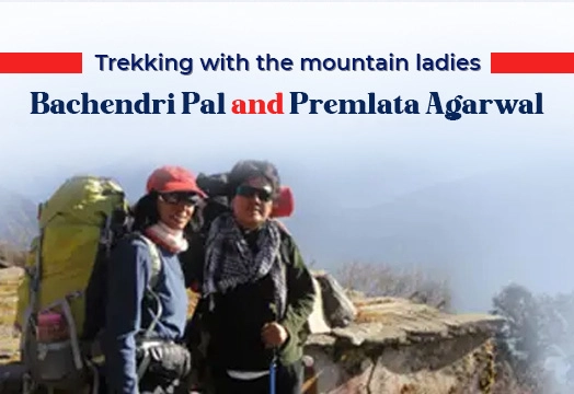 Trekking with the Mountain Ladies: Bachendri Pal and Premlata Agarwal